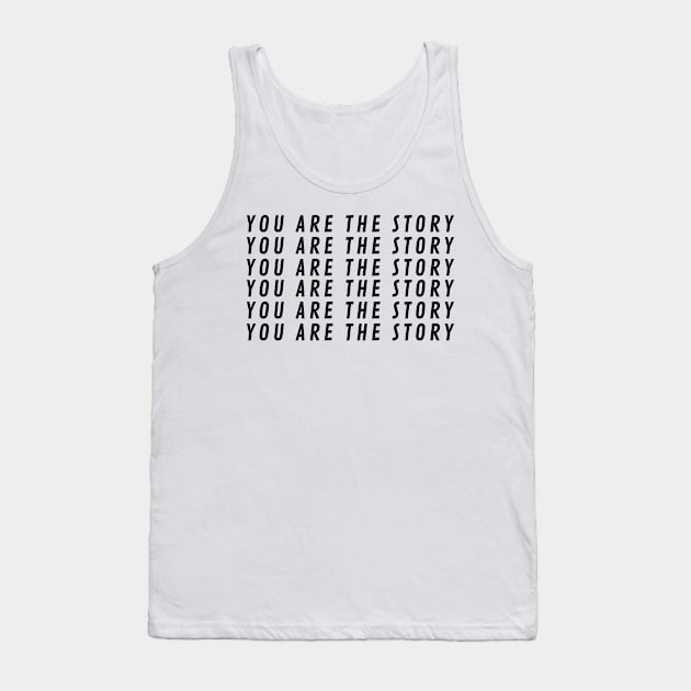 You Are The StoryX6 Tank Top by BraveMaker